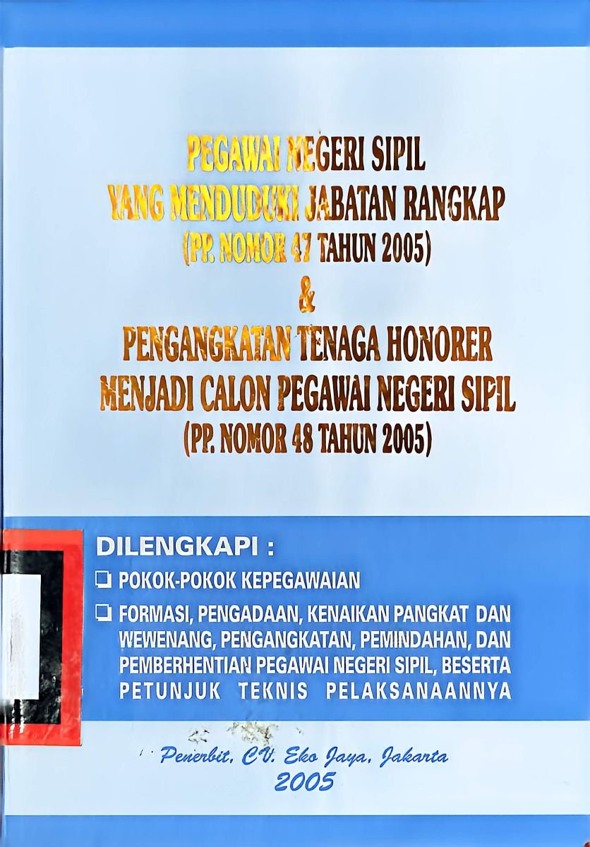 Pegawai negeri sipil yang menduduki jabatan rangkap (pp. nomor 47 taun 2005) & pengangkatan tenaga honorer menjadi calon pegawai negeri sipil (pp. nomor 48 tahun 2005)