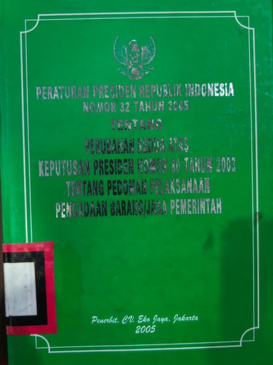 PERATURAN PRESIDEN REPUBLIK INDONESIA NOMOR 32 TAHUN 2005 TENTANG PERUBAHAN KEDUA ATAS KEPUTUSAN PRESIDEN NOMOR 80 TAHUN 2003 TENTANG PENDOMAN PELAKSANAAN PENGADAAN BARANG/JASA PEMERINTAH