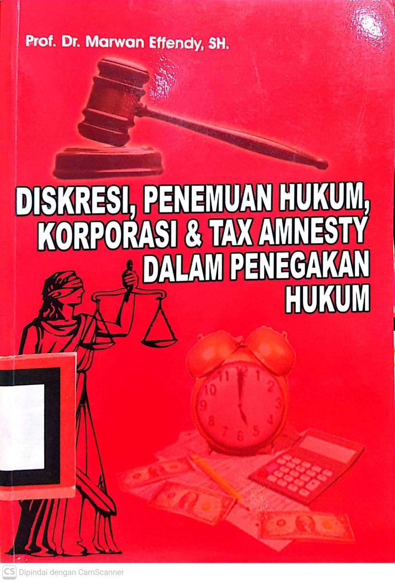DISKRESI,PENEMUAN HUKUM,KORPORASI & TAX AMNESTY DALAM PENEGAKAN HUKUM