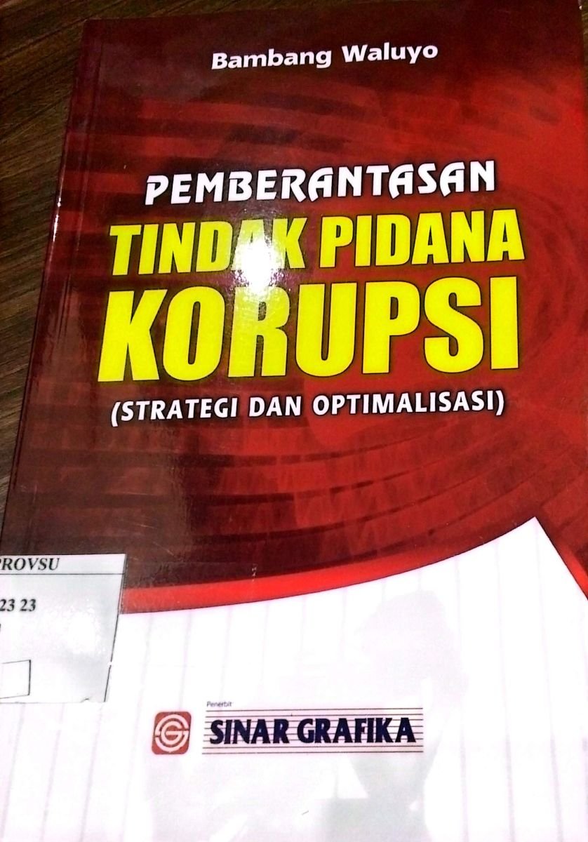 PEMBERANTASAN TINDAK PIDANA KORUPSI STRATEGI DAN OPTIMALISASI