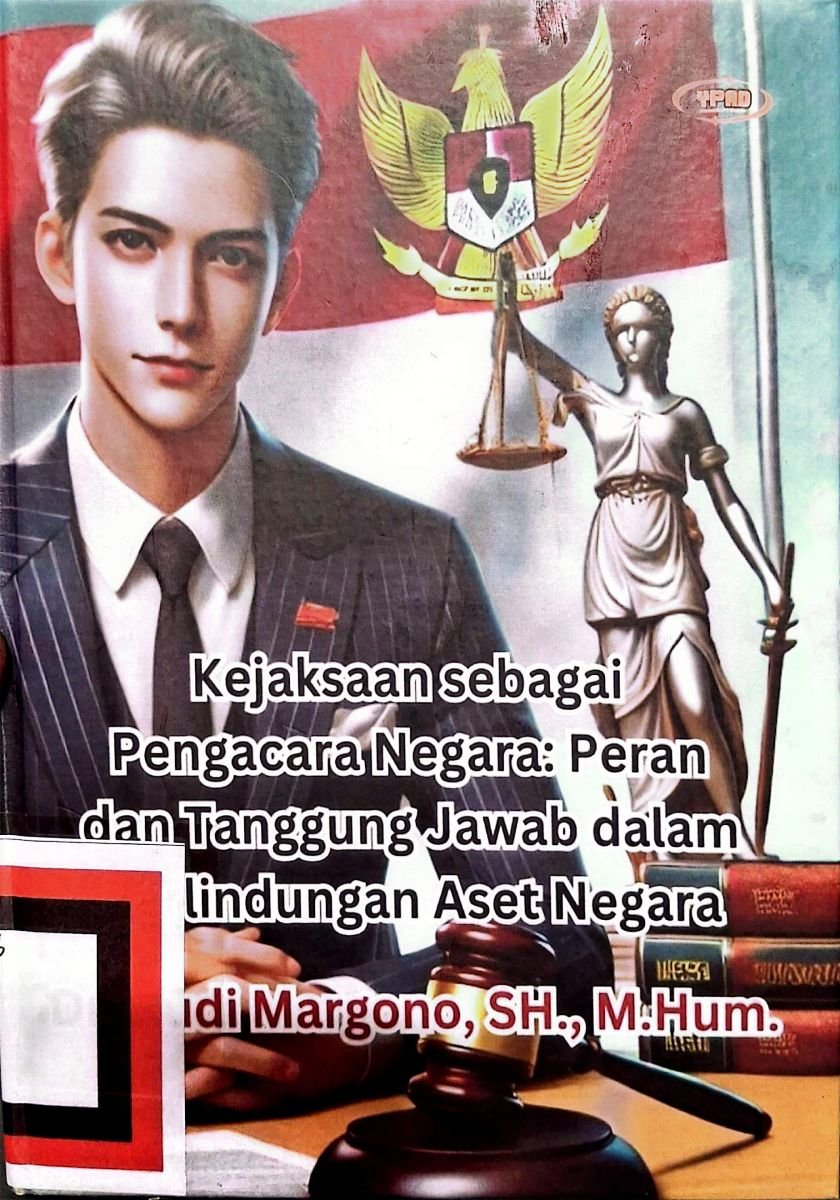 Kejaksaan Sebagai Pengacara Negara: Peran dan Tanggung Jawab dalam Perlindingan Aset Negara