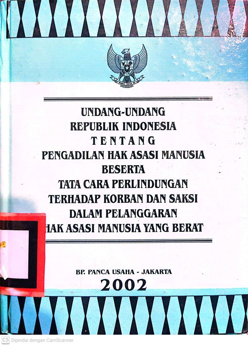 Undang-undang republik indonesia tentang pengadilan hak asasi manusia beserta tata cara perlindungan terhadap korban dan saksi dalam pelanggaran hak asasi manusia yang berat