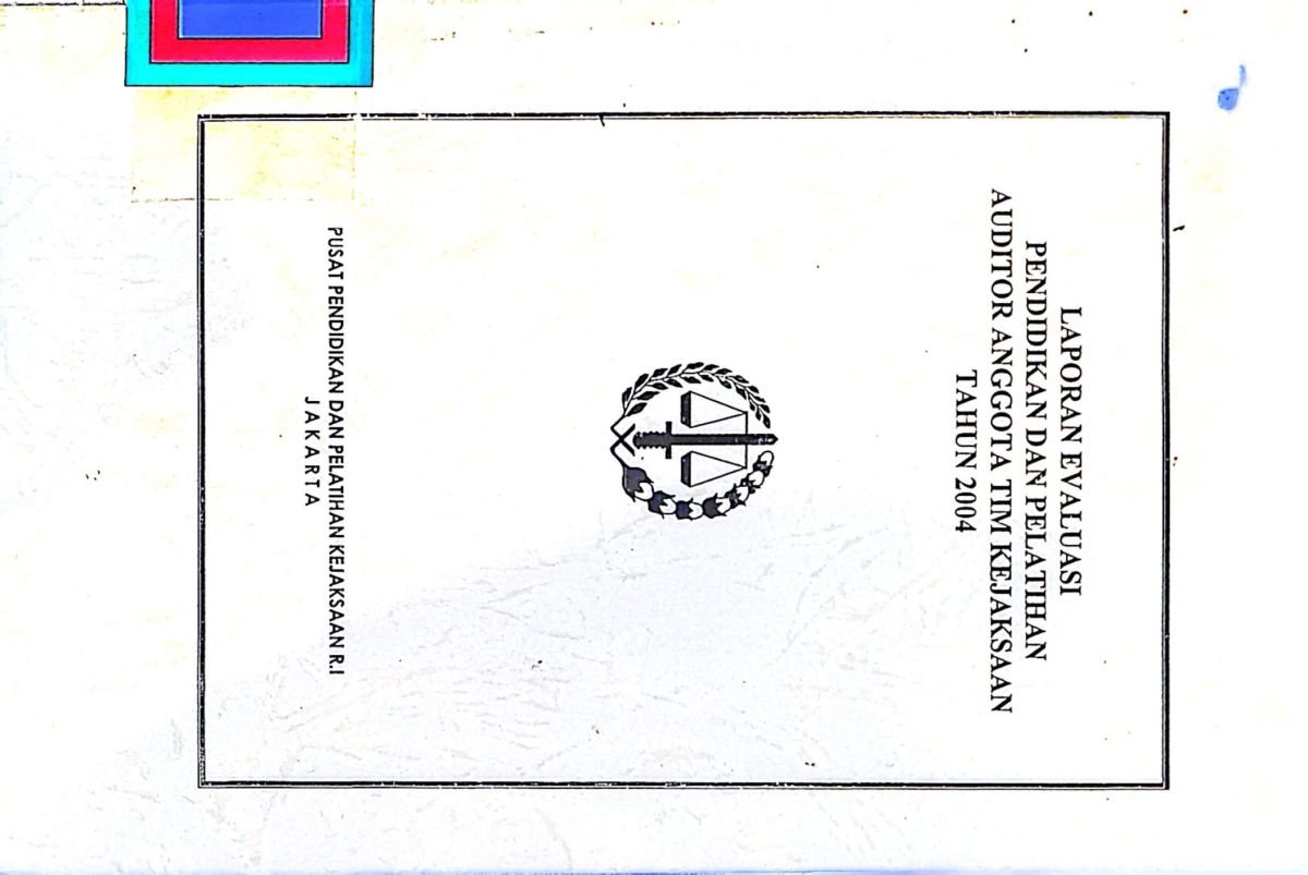 LAPORAN EVALUASI PENDIDIKAN DAN PELATIHAN AUDITOR ANGGOTA TIM KEJAKSAAN TAHUN 2004