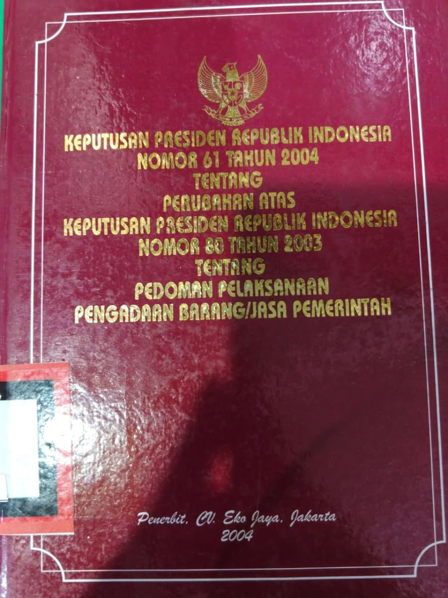 KEPUTUSAN PRESIDEN REPUBLIK INDONESIA NOMOR 61 TAHUN 2004 TENTANG PERUBAHAN ATAS KEPUTUSAN PRESIDEN REPUBLIK INDONESIA NOMOR 80 TAHUN 2003 TENTANG PENDOMAN PELAKSANAAN PENGADAAN BARANG/JASA PEMERINTAH