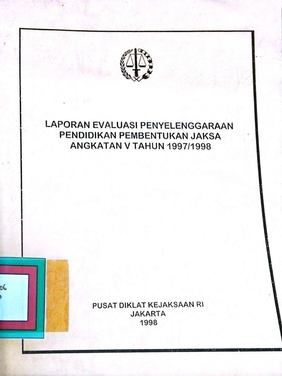 LAPORAN EVALUASI PENYELENGGARAAN PENDIDIKAN PEMBENTUKAN JAKSA ANGKATAN V TAHUN 1997/1998
