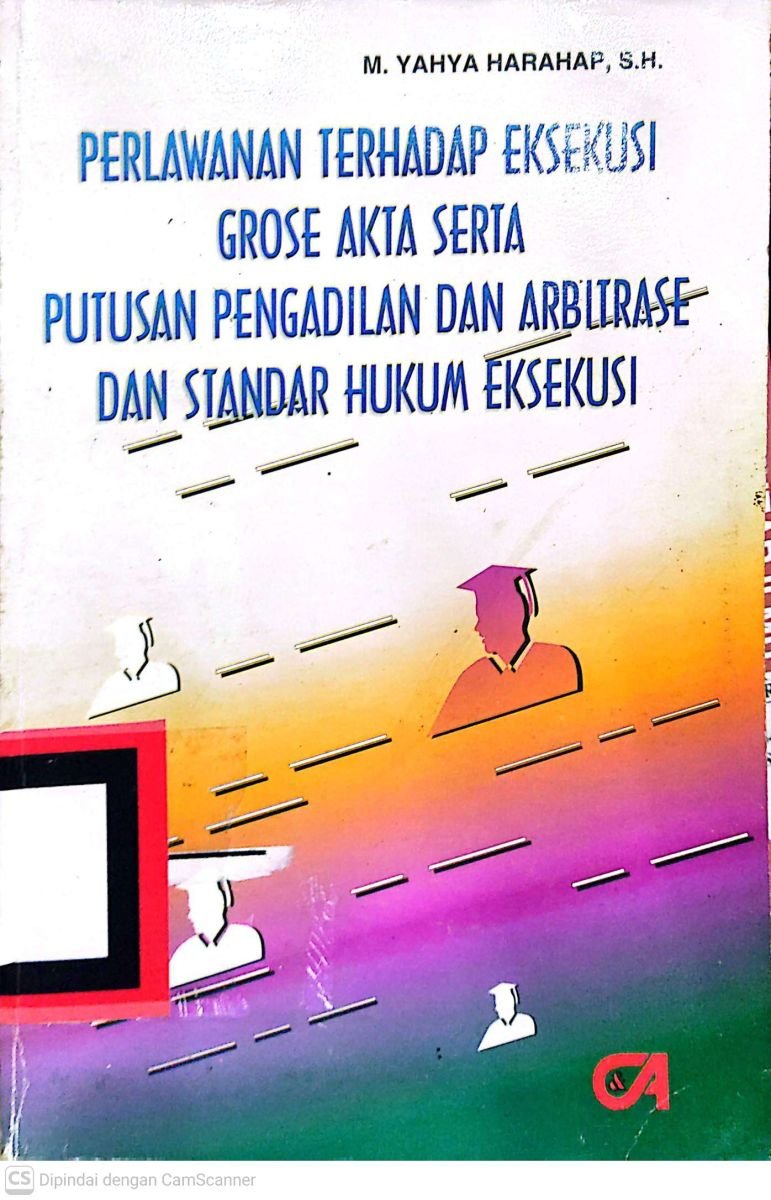 PERLAWANAN TERHADAP EKSEKUSI GROSE AKTA SERTA PUTUSAN PENGADILAN DAN ARBITRASE DAN STANDAR HUKUM EKSEKUSI