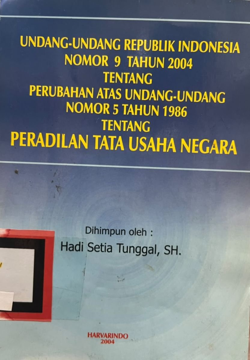 UNDANG-UNDANG REPUBLIK INDONESIA NOMOR 9 TAHUN 2004 TENTANG PERUBAHAN ATAS UNDANG-UNDANG NOMOR 5 TAHUN 1986 TENTANG PERADILAN TATA NEGARAUSAHA