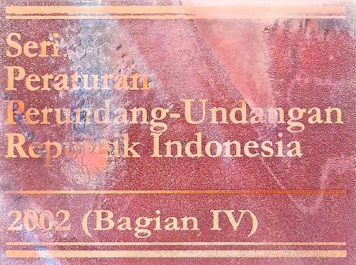 Seri Peraturan Perundang-Undangan Republik Indonesia 2002(Bagian IV)