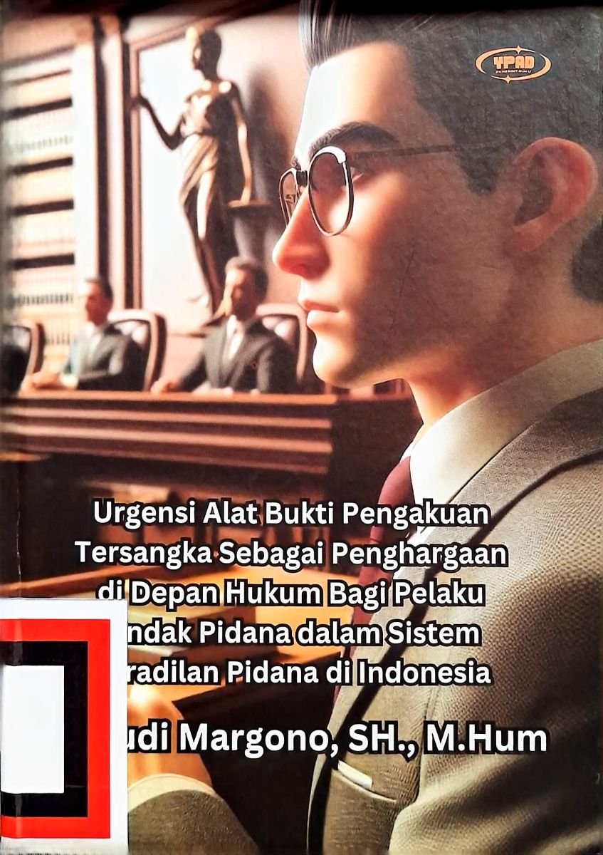 Urgensi Alat Bukti Pengakuan Tersangka Sebagai Penghargaan di Depan Hukum Bagi Pelaku Tindak Pidana dalam Sistem Peradilan Pidana di Indonesia