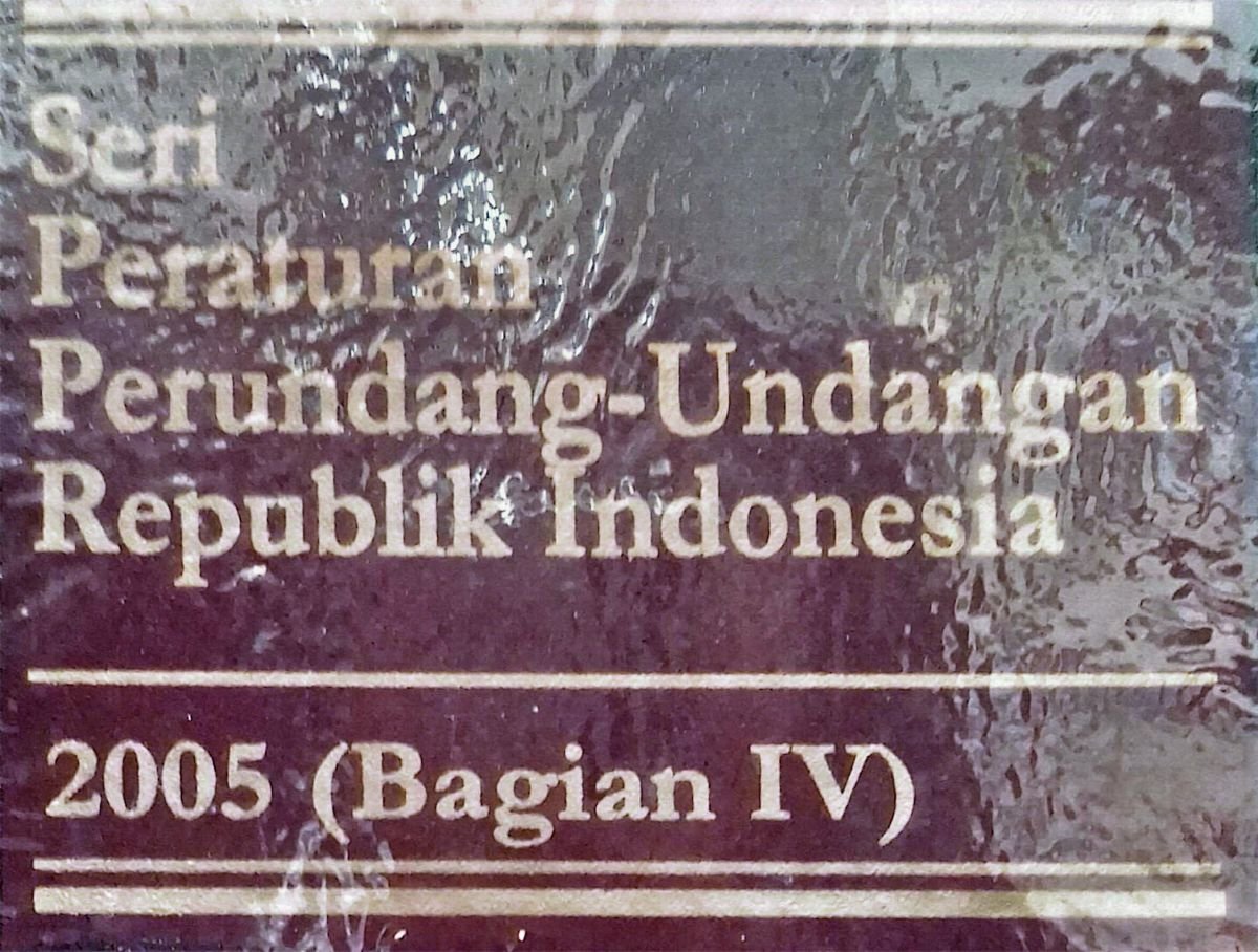 SERI PERATURAN PERUNDANG-UNDAGAN REPUBLIK INDONESIA 2005(BAGIAN IV)