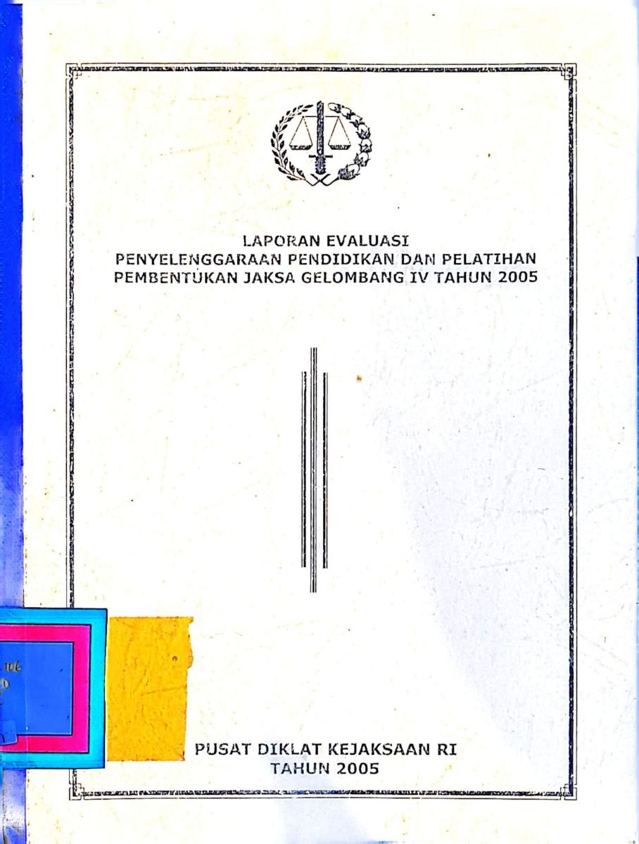 LAPORAN EVALUASI PENYELENGGARAAN PENDIDIKAN DAN PELATIHAN PEMBENTUKAN JAKSA GELOMBANG IV TAHUN 2005