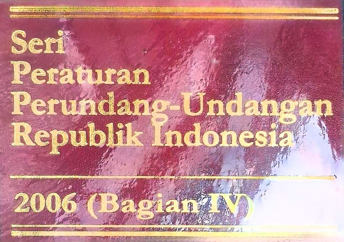 Seri Peraturan Perundang-Undangan Republik Indonesia 2006(Bagian IV)