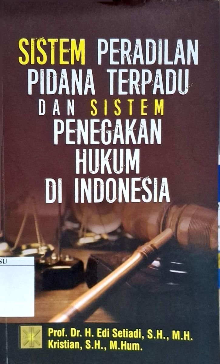 SISTEM PERADILAN PIDANA TERPADU DAN SISTEM PENEGAKAN HUKUM DI INDONESIA