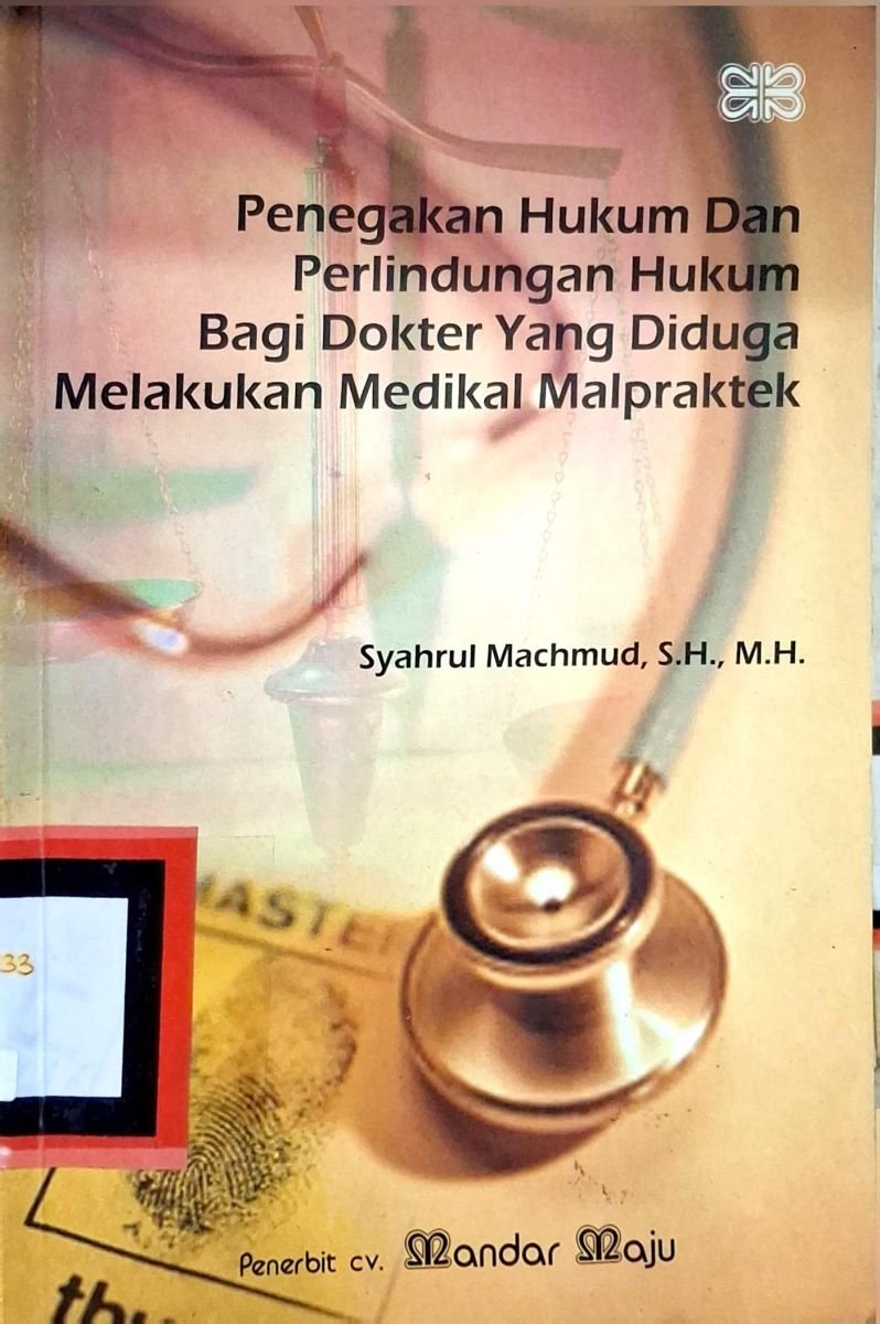 Penegakan hukum dan perlindungan hukum bagi dokter yang diduga melakukan medikal malpraktek
