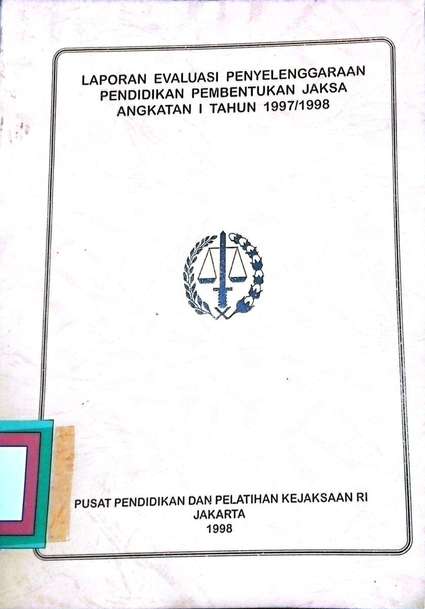 LAPORAN EVALUASI PENYELENGGARAAN PENDIDIKAN PEMBENTUKAN JAKSA ANGKATAN I TAHUN 1997/1998
