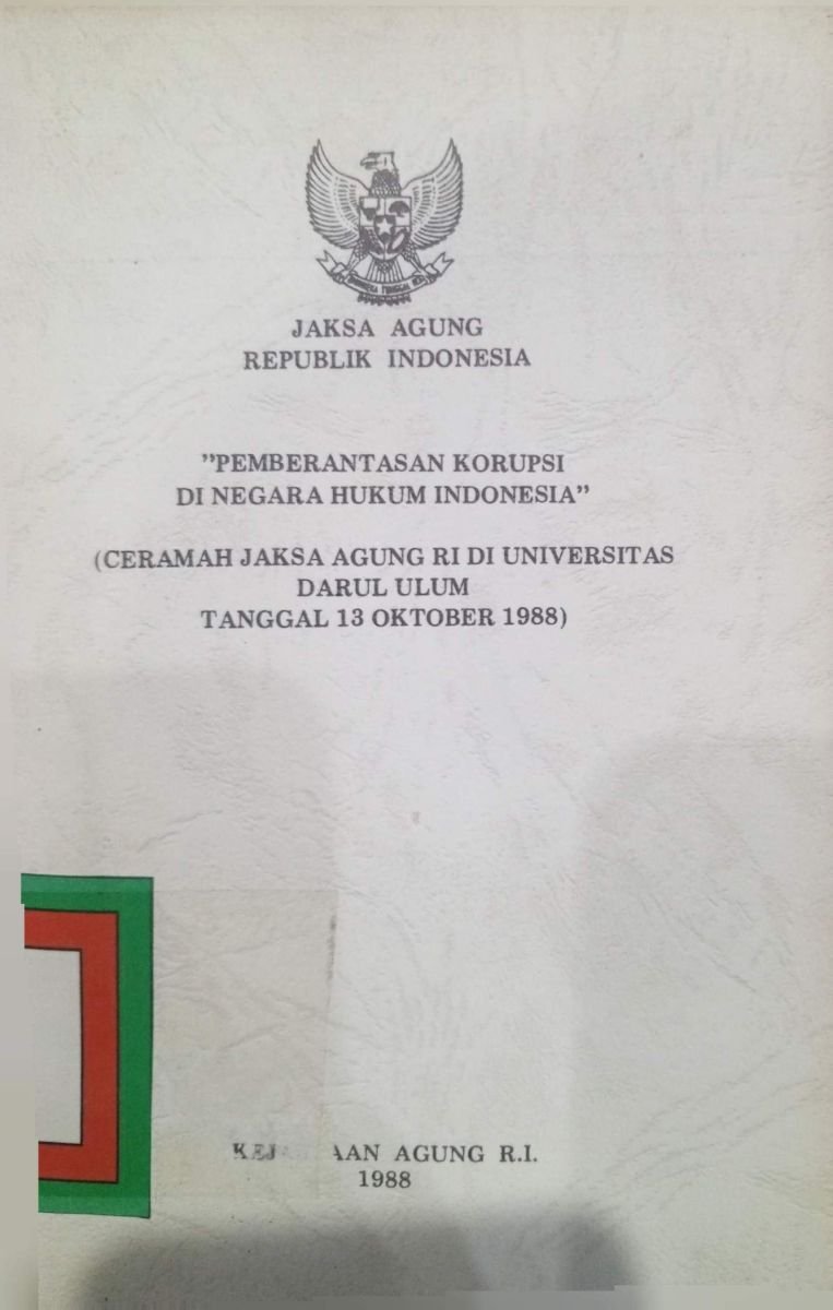 "PEMBERANTASAN KORUPSI DI NEGARA HUKUM INDONESIA"(CERAMAH JAKSA AGUNG RI DI UNIVERSITAS DARUL ULUM TANGGAL 13 OKTOBER 1988)