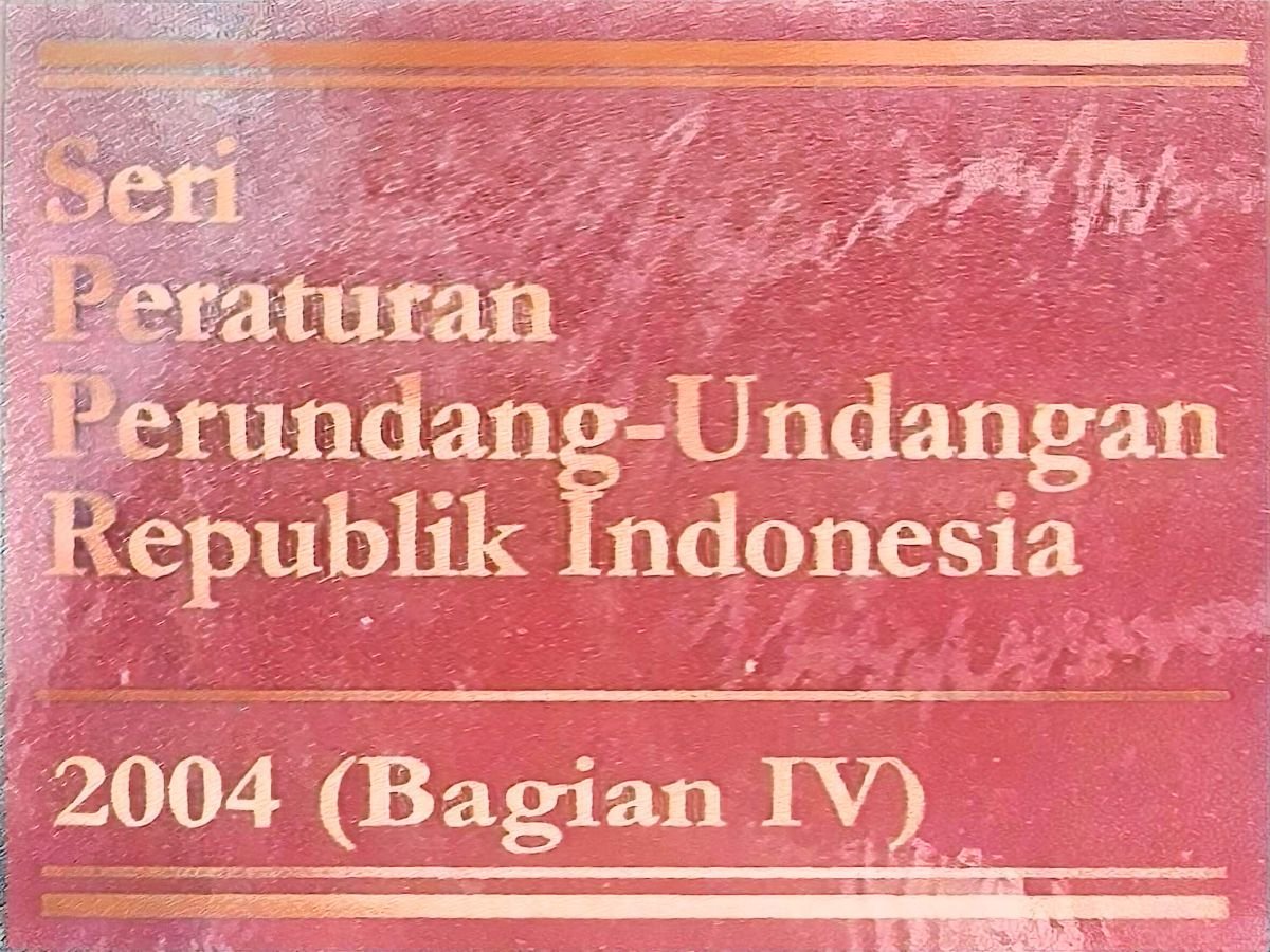 Seri Peraturan Perundang-Undangan Republik Indonesia 2004(Bagian IV)