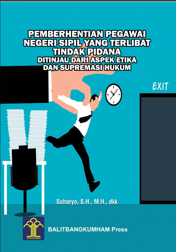 PEMBERHENTIAN PEGAWAI NEGERI SIPIL YANG TERLIBAT TINDAK PIDANA DITINJAU DARI ASPEK ETIKA DAN SUPREMASI HUKUM